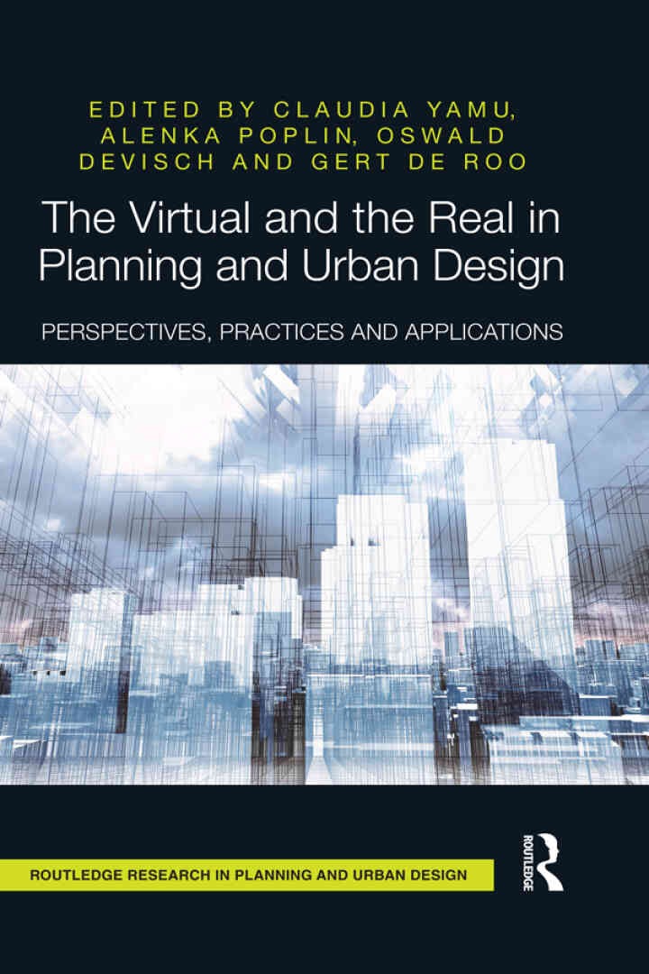 The Virtual and the Real in Planning and Urban Design: Perspectives, Practices and Applications, 1st Edition