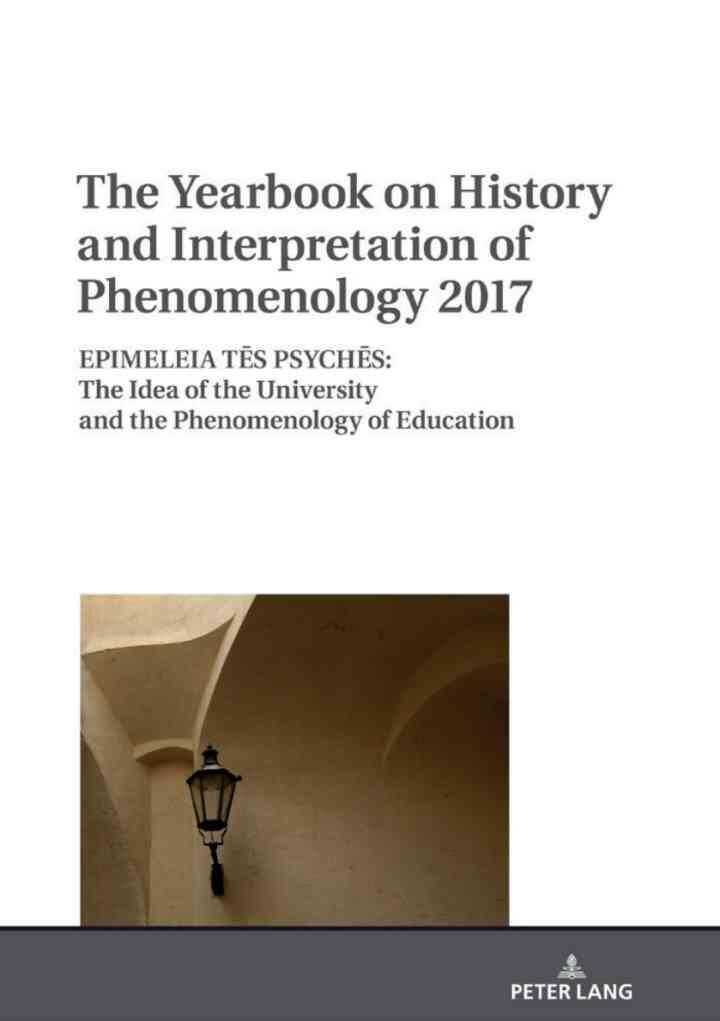The Yearbook on History and Interpretation of Phenomenology 2017: EPIMELEIA T?S PSYCH?S: The Idea of the University and the Phenomenology of Education