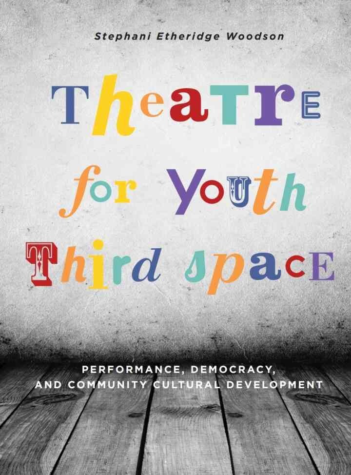 Theatre for Youth Third Space: Performance, Democracy, and Community Cultural Development, 1st Edition