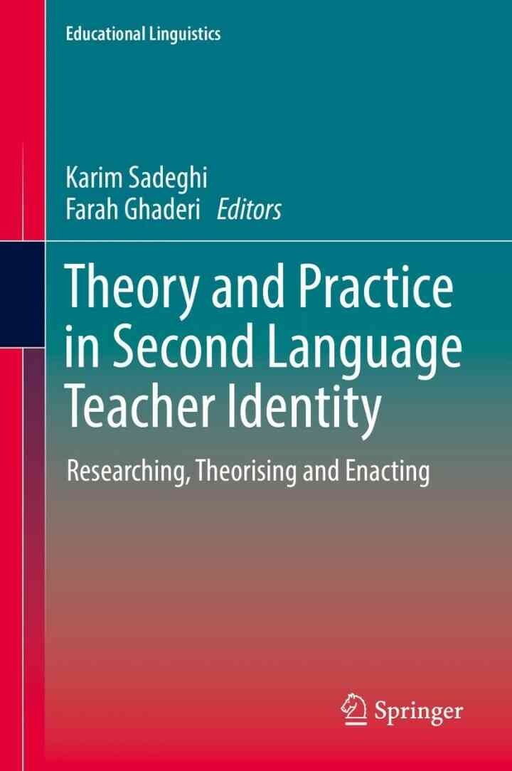 Theory and Practice in Second Language Teacher Identity: Researching, Theorising and Enacting