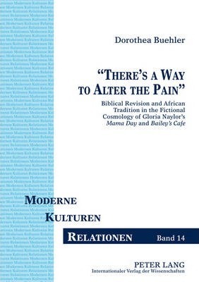 �Theres a Way to Alter the Pain�: Biblical Revision and African Tradition in the Fictional Cosmology of Gloria Naylors "Mama Day" and "Baileys Caf�"