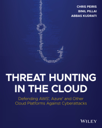 Threat Hunting in the Cloud: Defending AWS Azure and Other Cloud Platforms Against Cyberattacks