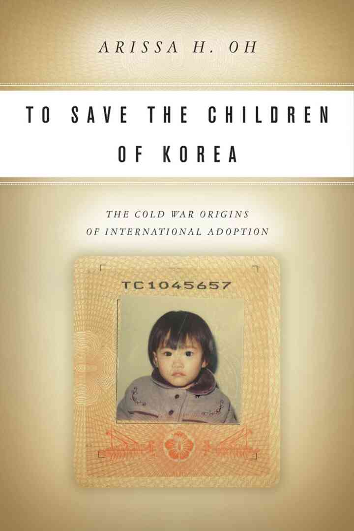 To Save the Children of Korea: The Cold War Origins of International Adoption