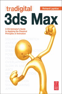 Tradigital 3ds Max: A CG Animator's Guide to Applying the Classical Principles of Animation