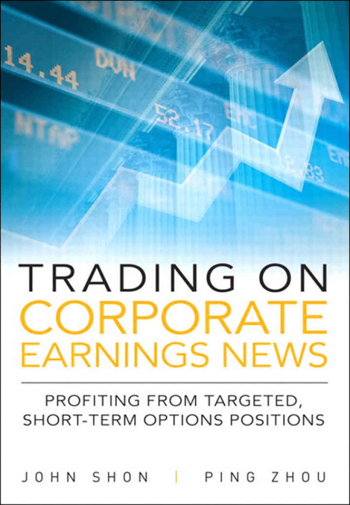 Trading on Corporate Earnings News: Profiting from Targeted, Short-Term Options Positions, 1st Edition