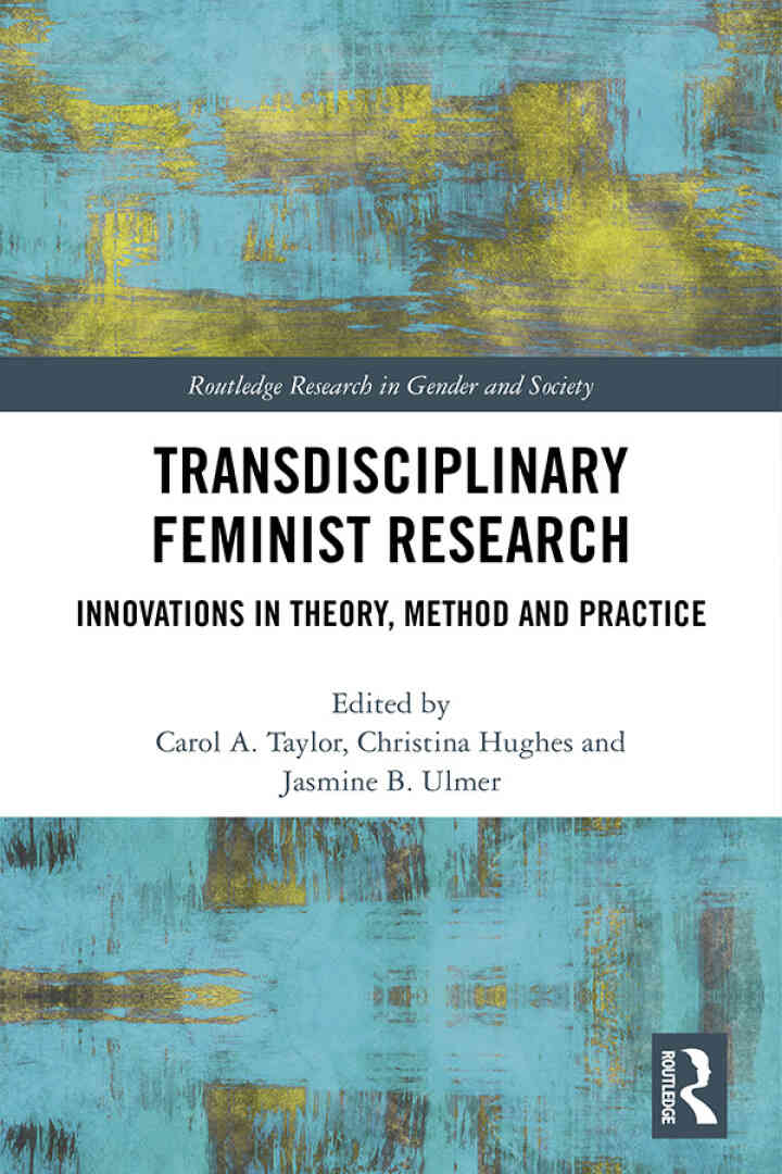 Transdisciplinary Feminist Research: Innovations in Theory Method and Practice