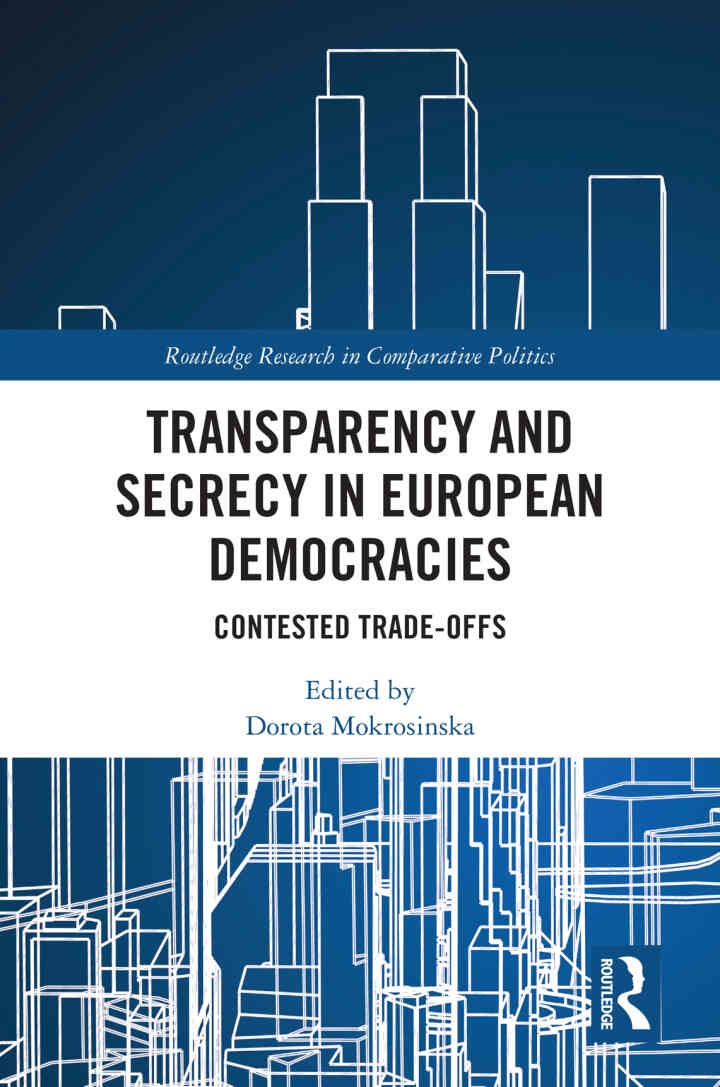 Transparency and Secrecy in European Democracies: Contested Trade-offs, 1st Edition