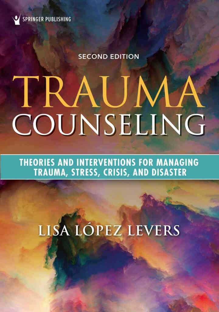 Trauma Counseling: Theories and Interventions for Managing Trauma, Stress, Crisis, and Disaster, 2nd Edition