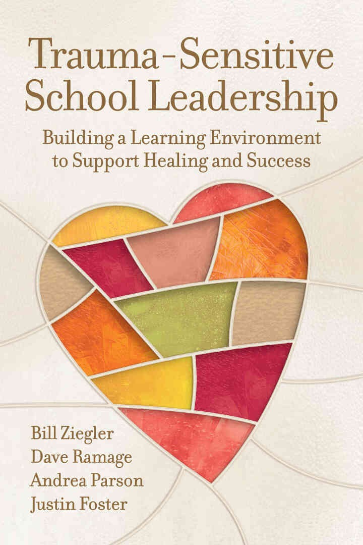 Trauma-Sensitive School Leadership: Building a Learning Environment to Support Healing and Success