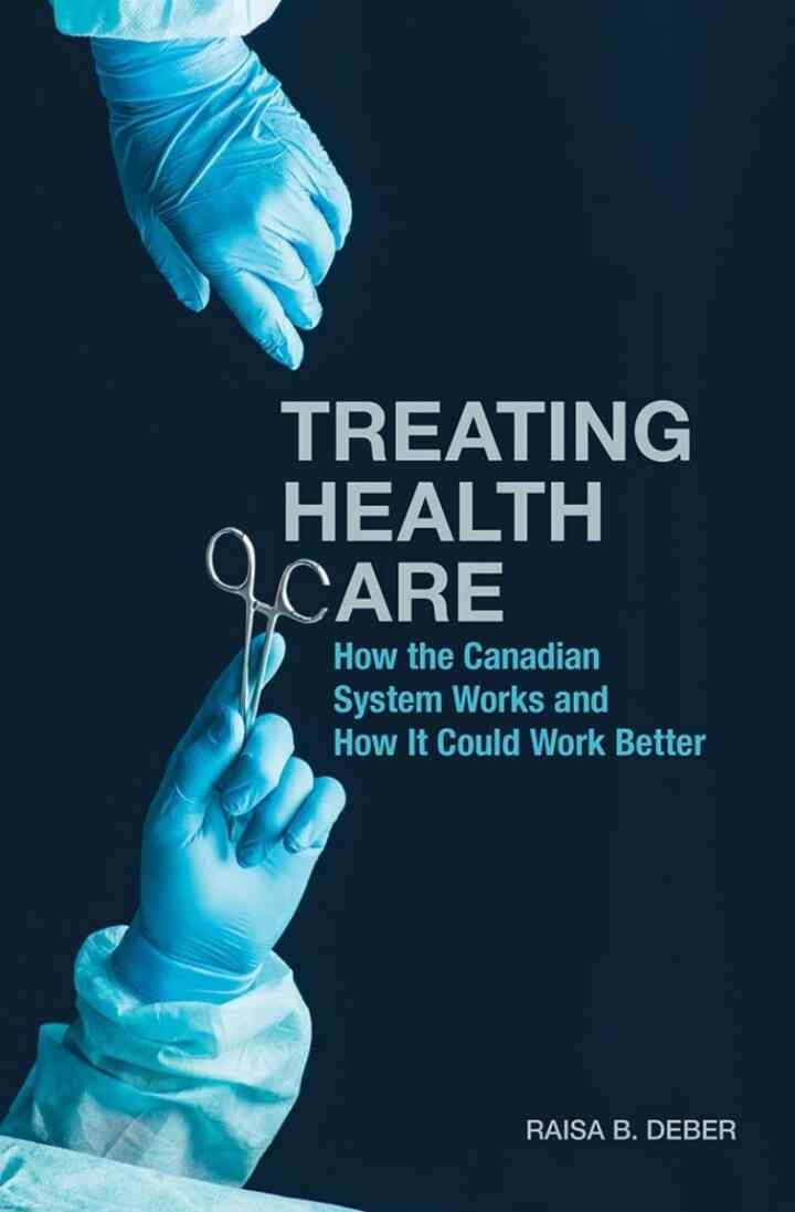 Treating Health Care: How the Canadian System Works and How It Could Work Better, 1st Edition
