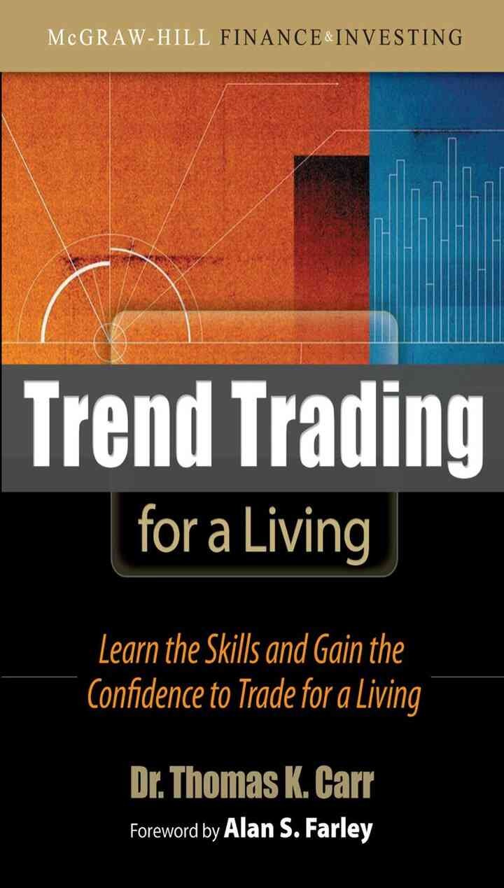 Trend Trading for a Living: Learn the Skills and Gain the Confidence to Trade for a Living