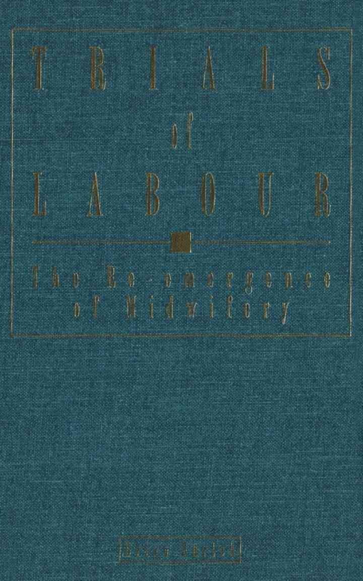 Trials of Labour: The Re-emergence of Midwifery