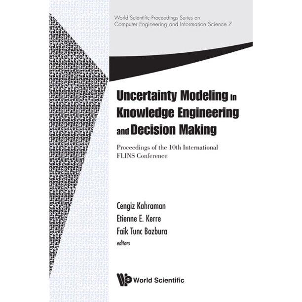 Uncertainty Modeling In Knowledge Engineering And Decision Making - Proceedings Of The 10th International Flins Conference