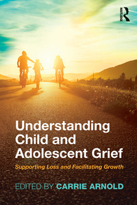 Understanding Child and Adolescent Grief: Supporting Loss and Facilitating Growth