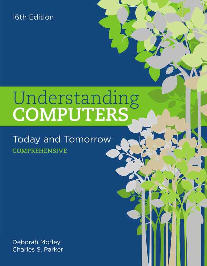 Understanding Computers: Today and Tomorrow, Comprehensive, 16th Edition
