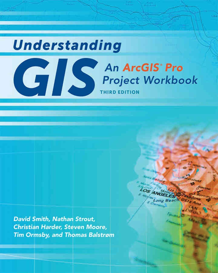 Understanding GIS: An ArcGIS® Pro Project Workbook, 3rd Edition