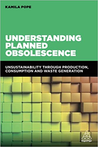 Understanding Planned Obsolescence: Unsustainability Through Production, Consumption and Waste Generation