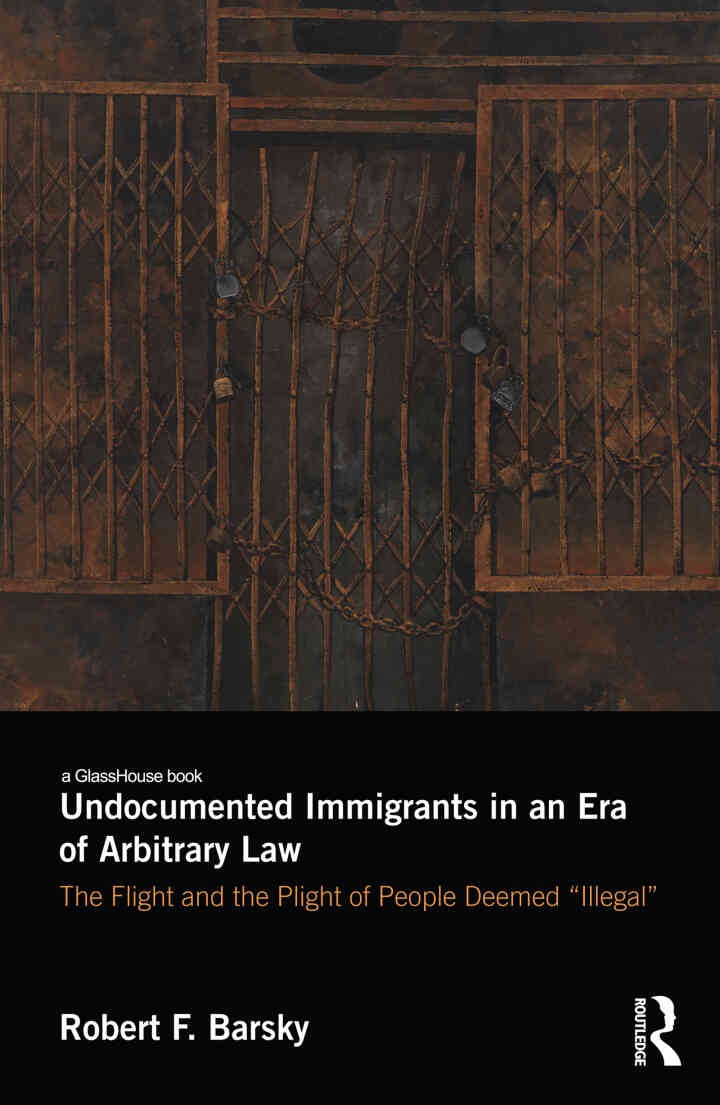 Undocumented Immigrants in an Era of Arbitrary Law: The Flight and the Plight of People Deemed 'Illegal'