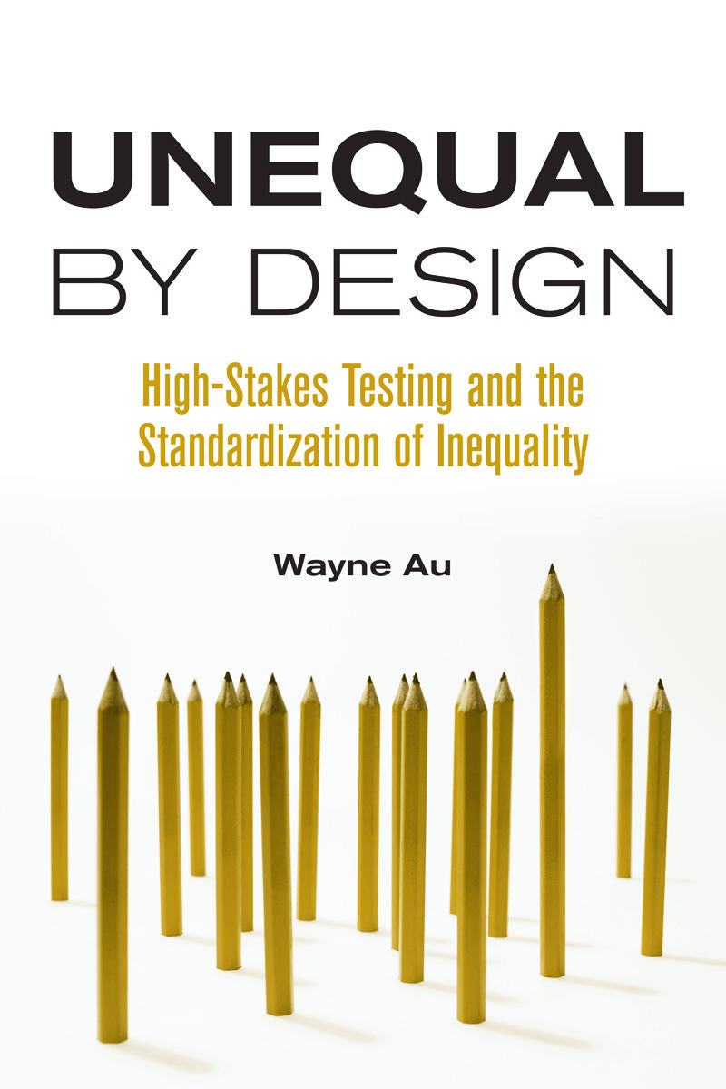 Unequal By Design: High-Stakes Testing and the Standardization of Inequality