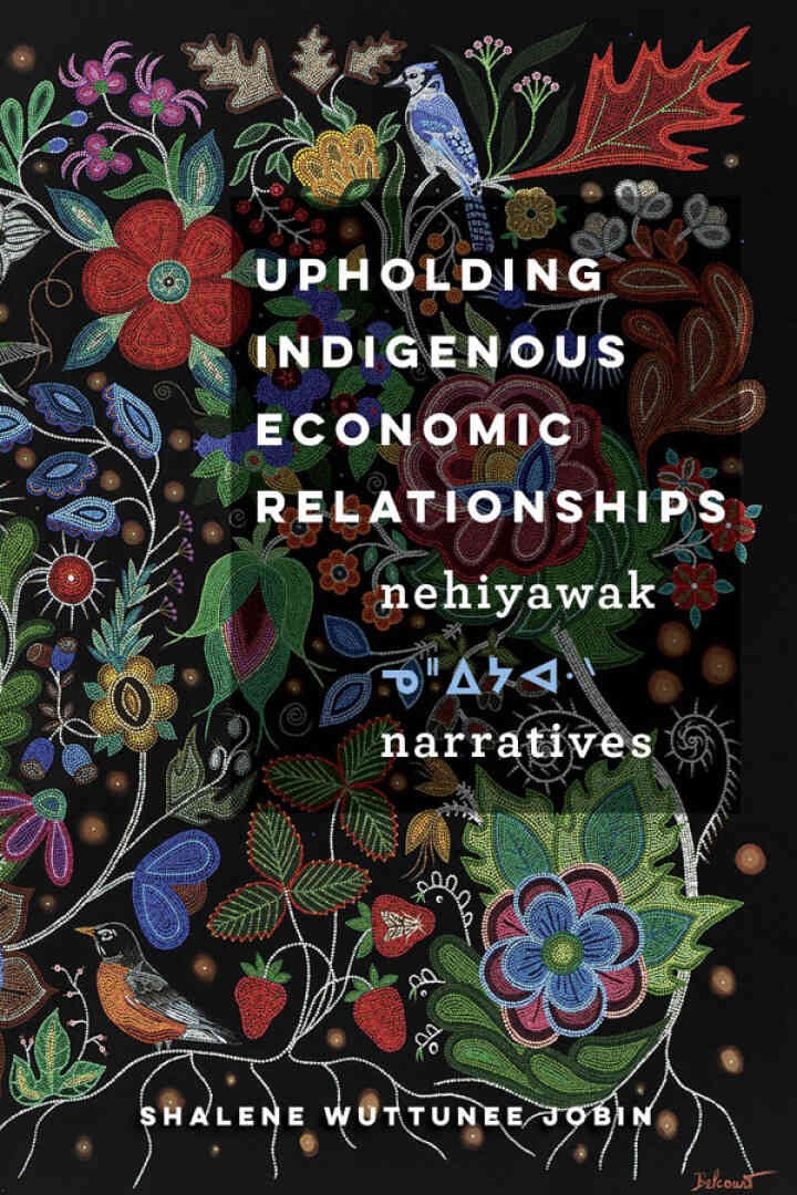 Upholding Indigenous Economic Relationships: Nehiyawak Narratives, 1st Edition