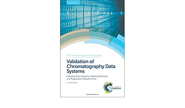 Validation of Chromatography Data Systems: Ensuring Data Integrity, Meeting Business and Regulatory Requirements