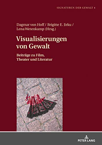 Visualisierungen von Gewalt: Beitr�ge zu Film Theater und Literatur