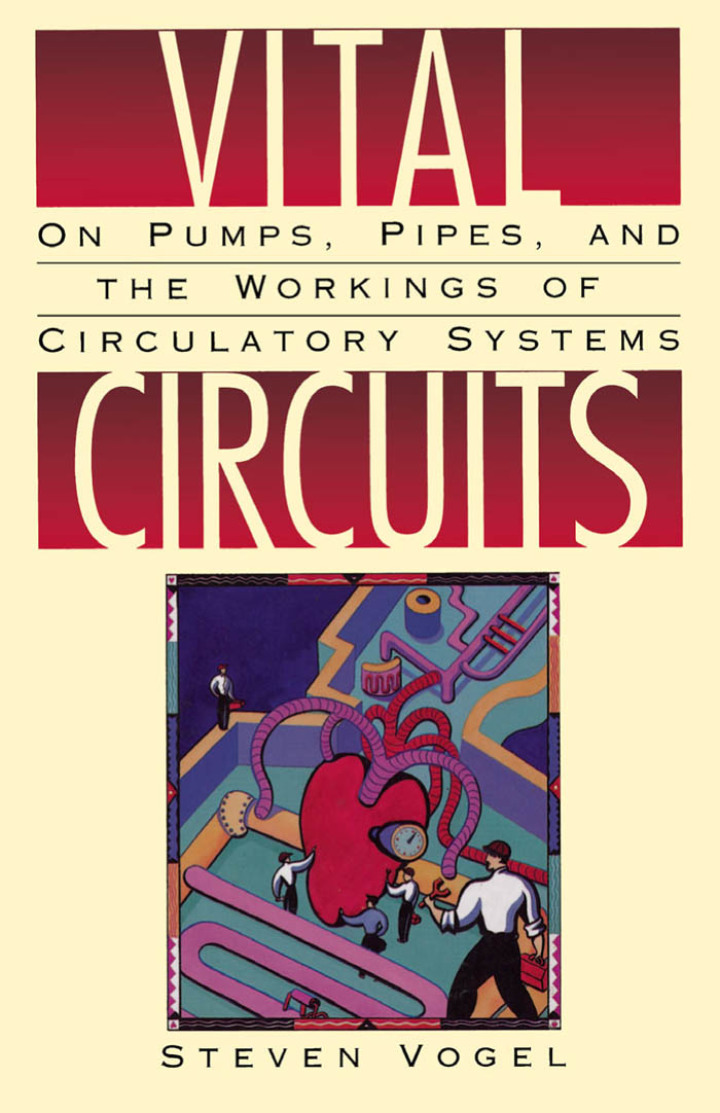 Vital Circuits: On Pumps Pipes and the Workings of Circulatory Systems