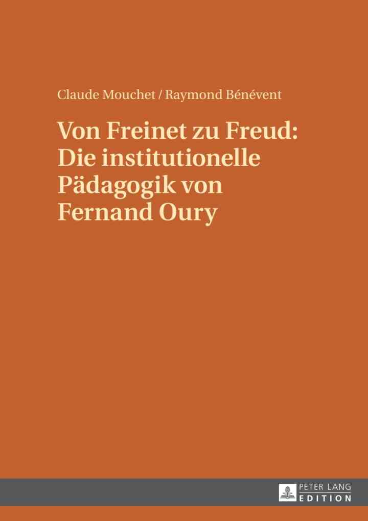 Von Freinet zu Freud: Die institutionelle Paedagogik von Fernand Oury: Uebersetzt von Renate Kock und Erdmuthe Mouchet unter Mitwirkung von Claude Mouchet