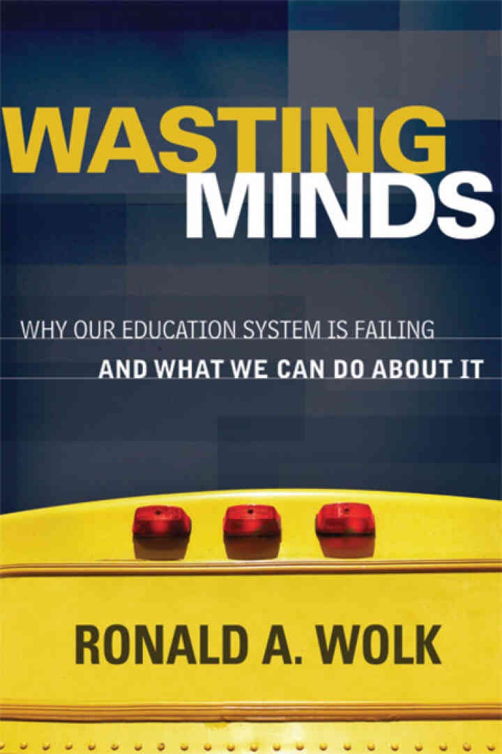 Wasting Minds: Why Our Education System Is Failing and What We Can Do About It
