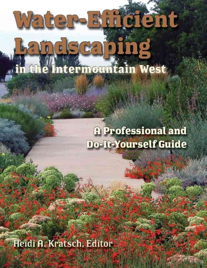 Water-Efficient Landscaping in the Intermountain West: A Professional and Do-It-Yourself Guide