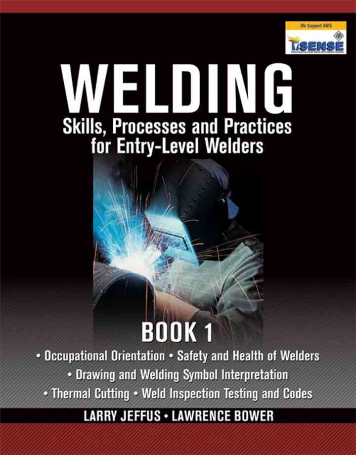 Welding Skills, Processes and Practices for Entry-Level Welders: Book 1