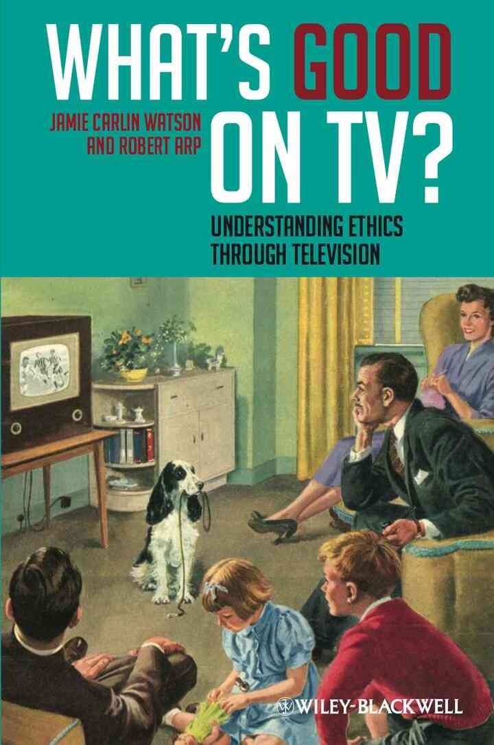 What's Good on TV?: Understanding Ethics Through Television, 1st Edition
