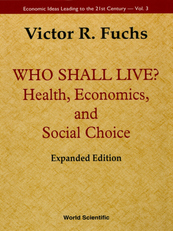 Who Shall Live? Health, Economics And Social Choice (2nd Expanded Edition): Health, Economics and Social Choice