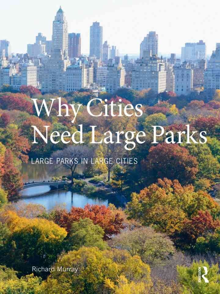 Why Cities Need Large Parks: Large Parks in Large Cities, 1st Edition