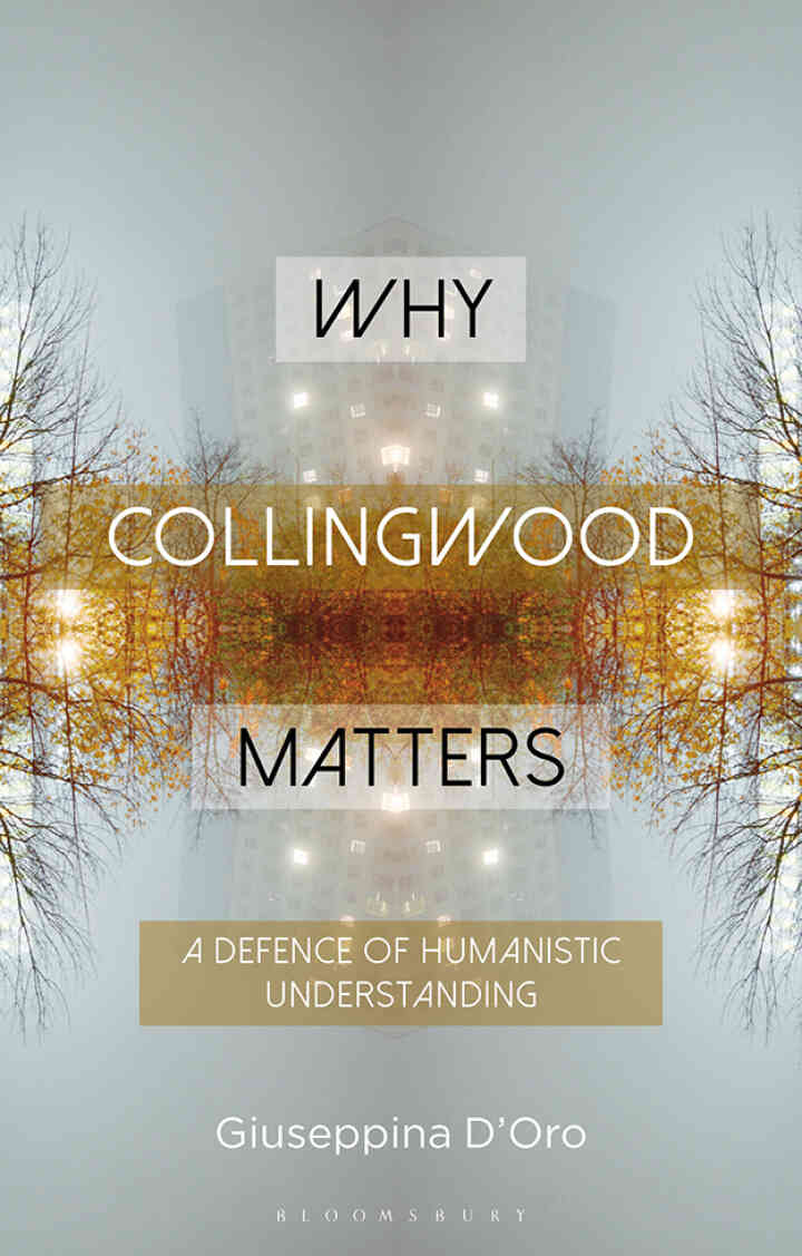 Why Collingwood Matters: A Defence of Humanistic Understanding