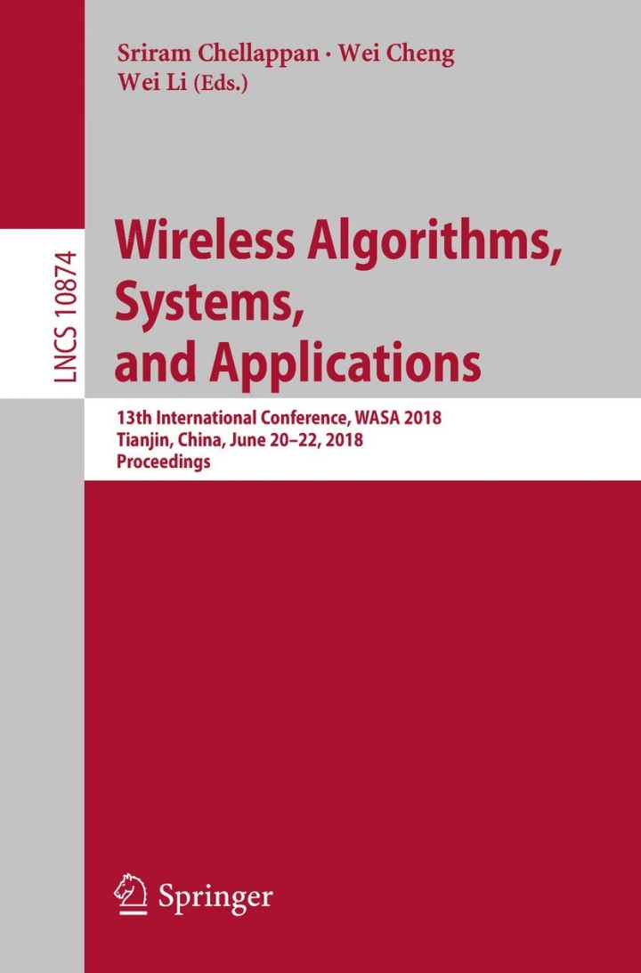 Wireless Algorithms Systems and Applications: 13th International Conference WASA 2018 Tianjin China June 20-22 2018 Proceedings