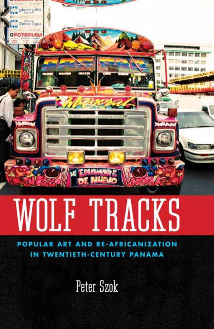 Wolf Tracks: Popular Art and Re-Africanization in Twentieth-Century Panama