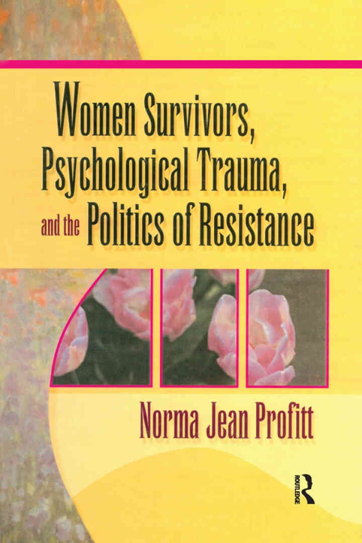 Women Survivors, Psychological Trauma, and the Politics of Resistance, 1st Edition